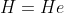H=He