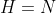 H=N