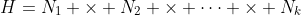 H=N_1 \times N_2 \times \cdots \times N_k