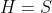 H=S