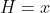 H=x