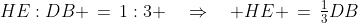 HE:DB \,=\,1:3 \quad\Rightarrow\quad HE \,=\,\tfrac{1}{3}DB