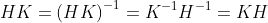 HK=\left(HK\right)^{-1}=K^{-1}H^{-1}=KH