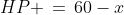 HP \,=\,60-x