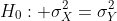 H_{0}: \sigma^{2}_{X}=\sigma^{2}_{Y}