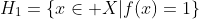 H_{1}=\{x\in X|f(x)=1\}