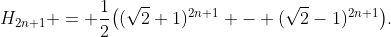 H_{2n+1} = \frac12\bigl((\sqrt2+1)^{2n+1} - (\sqrt2-1)^{2n+1}\bigr).