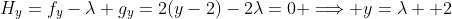 H_{y}=f_{y}-\lambda g_{y}=2(y-2)-2\lambda=0 \Longrightarrow y=\lambda +2