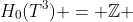 H_0(T^3) = \mathbb{Z} 