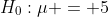 H_0:\mu = 5