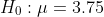 H_0:\mu=3.75