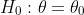 H_0:\theta=\theta_0