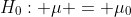 H_0: \mu = \mu_0