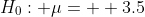 H_0: \mu=  3.5
