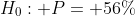 H_0: P= 56%