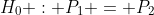 H_0 : P_1 = P_2