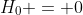 H_0 = 0