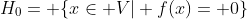 H_0= \{x\in V| f(x)= 0\}