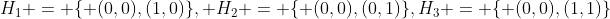 H_1 = \{ (0,0),(1,0)\}, H_2 = \{ (0,0),(0,1)\},H_3 = \{ (0,0),(1,1)\}