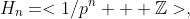 H_n=<1/p^n + \mathbb{Z}>,