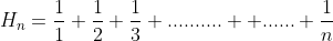 H_n=\frac{1}{1}+\frac{1}{2}+\frac{1}{3}+..........  ......+\frac{1}{n}