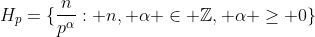 H_p=\{\frac{n}{p^\alpha}: n, \alpha \in \mathbb{Z}, \alpha \geq 0\}