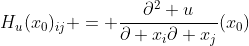H_u(x_0)_{ij} = \dfrac{\partial^2 u}{\partial x_i\partial x_j}(x_0)