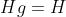 Hg=H