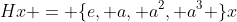 Hx = \{e, a, a^2, a^3 \}x