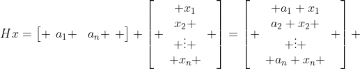 Hx=\left[ \begin{array}{cccc}a_1 & 0 &...& 0 \\ 0 & a_2 & ... & 0 \\ \vdots & &\ddots & \vdots \\ 0&...&0&a_n \end{array} \right] \left[ \begin{array}{c} x_1\\x_2 \\ \vdots \\ x_n \end{array} \right]=\left[ \begin{array}{c} a_1 x_1\\a_2 x_2 \\ \vdots \\ a_n x_n \end{array} \right] 