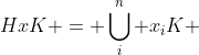 HxK = \bigcup_i^n x_iK 