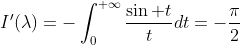 I'(\lambda)=-\int_0^{+\infty}\frac{\sin t}{t}dt=-\frac{\pi}{2}