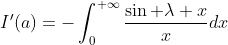 I'(a)=-\int_0^{+\infty}\frac{\sin \lambda x}{x}dx