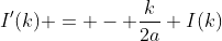 I'(k) = - \frac{k}{2a} I(k)