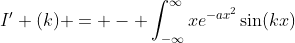 I' (k) = - \int_{-\infty}^{\infty}xe^{-ax^2}\sin(kx)~dx