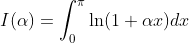 I(\alpha)=\int_0^{\pi}\ln(1+\alpha{x})dx