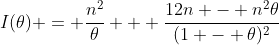 I(\theta) = \frac{n^2}{\theta} + \frac{12n - n^2\theta}{(1 - \theta)^2}