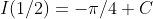 I(1/2)=-\pi/4+C