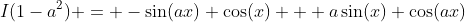 I(1-a^2) = -\sin(ax) \cos(x) + a\sin(x) \cos(ax)