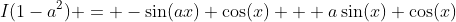 I(1-a^2) = -\sin(ax) \cos(x) + a\sin(x) \cos(x)