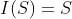 I(S)=S