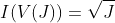 I(V(J))=\sqrt{J}