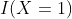I(X=1)