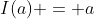 I(a) = a