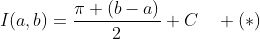 I(a,b)=\frac{\pi (b-a)}{2}+C\quad (*)