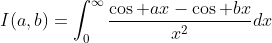 I(a,b)=\int_0^{\infty}\frac{\cos ax-\cos bx}{x^2}dx