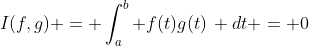 I(f,g) = \int_a^b f(t)g(t)\, dt = 0
