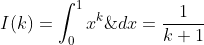 I(k)=\int_{0}^1x^{k}\;dx=\dfrac{1}{k+1}
