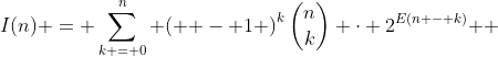 I(n) = \sum\limits_{k = 0}^n {\left( { - 1} \right)^k\binom{n}{k} \cdot 2^{E(n - k)} } 