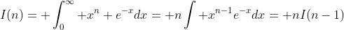 I(n)= \int_0^\infty x^n e^{-x}dx= n\int x^{n-1}e^{-x}dx= nI(n-1)